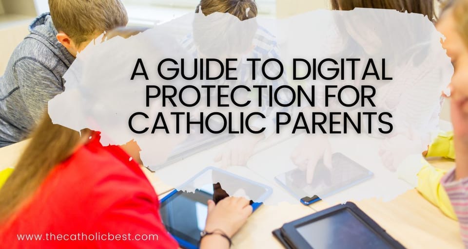 A Guide to Digital Protection for Catholic Parents